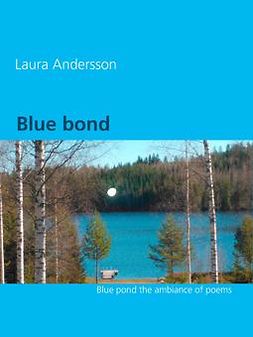 Andersson, Laura - Blue bond: The ambiance of poems, ebook