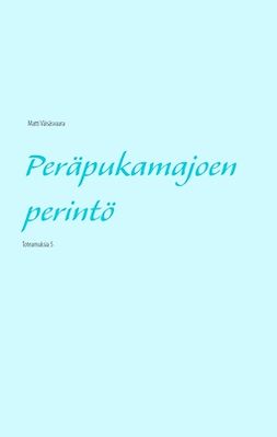 Väisäsvaara, Matti - Peräpukamajoen perintö: Toteamuksia 5, e-kirja