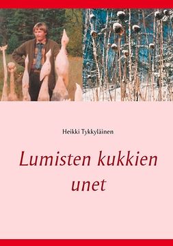 Tykkyläinen, Heikki - Lumisten kukkien unet, e-bok