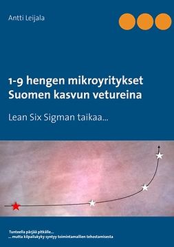 Leijala, Antti - 1-9 hengen mikroyritykset Suomen kasvun vetureina: Lean Six Sigman taikaa..., e-bok