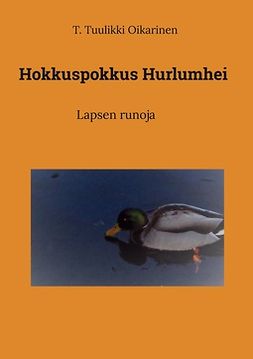 Oikarinen, T. Tuulikki - Hokkuspokkus Hurlumhei: Lapsen runoja, e-kirja