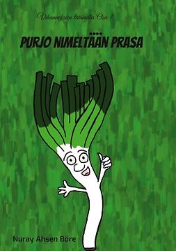 Böre, Nuray Ahsen - Purjo nimeltään Prasa: Vihanneksien tarinoita Osa 1, ebook