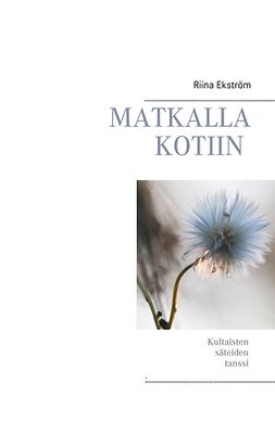 Ekström, Riina - Matkalla Kotiin: Kultaisten säteiden tanssi, e-bok
