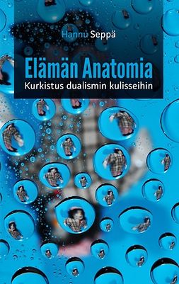 Seppä, Hannu - Elämän Anatomia: Kurkistus Dualismin Kulisseihin, ebook