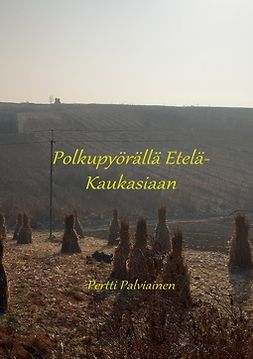 Palviainen, Pertti - Polkupyörällä Etelä-Kaukasiaan: osa 1, e-bok