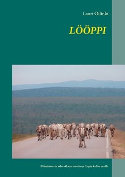 Oilinki, Lauri - LÖÖPPI: Pääministerin salarakkaan etsintä ja hurja seikkailu Lapin kultamailla., e-bok