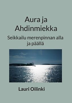 Oilinki, Lauri - Aura ja Ahdinmiekka: Seikkailu merenpinnan alla ja päällä, e-bok