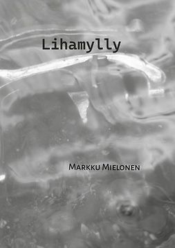 Mielonen, Markku - Lihamylly, ebook