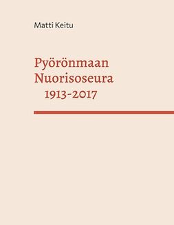Keitu, Matti - Pyörönmaan Nuorisoseura 1913-2017, ebook