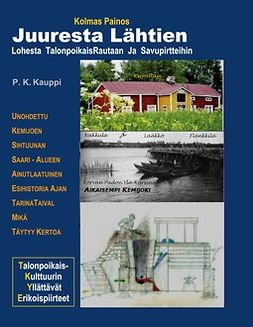 Kauppi, P. K. - Juuresta Lahtien: Lohesta TalonpoikaisRautaan Ja Savupirtteihin, e-kirja