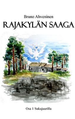 Ahveninen, Bruno - Rajakylän saaga: Sukujuurilla, ebook