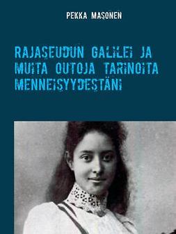 Masonen, Pekka - Rajaseudun Galilei ja muita outoja tarinoita menneisyydestäni, ebook