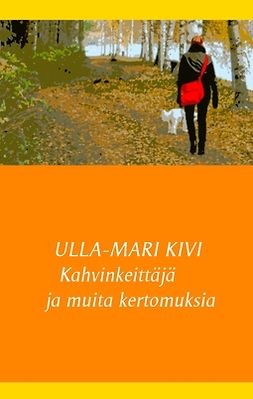 Kivi, Ulla-Mari - Kahvinkeittäjä ja muita kertomuksia, e-bok