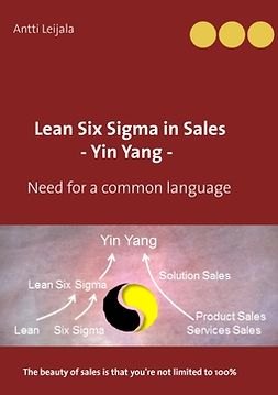 Leijala, Antti - Lean Six Sigma in Sales - Yin Yang -: Need for a common language, e-bok