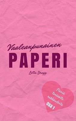 Drapp, Lotta - Vaaleanpunainen paperi (Pieniä tarinoita rakkaudesta Osa 1): Romanttinen novellikokoelma täynnä pieniä tarinoita, e-kirja