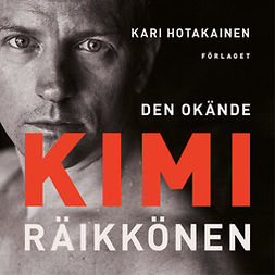 Hotakainen, Kari - Den okände Kimi Räikkönen, audiobook