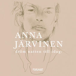 Järvinen, Anna - Dröm natten till idag:, audiobook