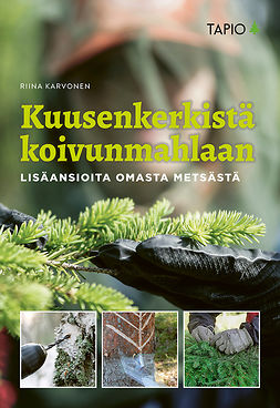 Karvonen, Riina - Kuusenkerkistä koivunmahlaan: Lisäansioita omasta metsästä, e-kirja