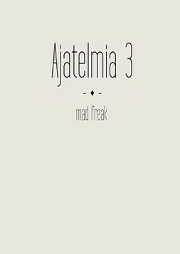 freak, mad - Ajatelmia 3, ebook