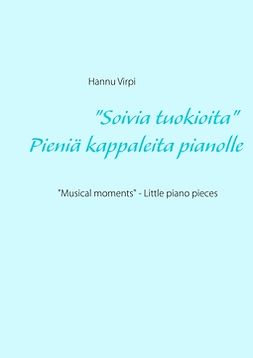 Virpi, Hannu - "Soivia tuokioita" - Pieniä kappaleita pianolle: "Musical moments" - Little piano pieces, ebook