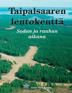 Etelä-Karjala, Laivue - Taipalsaaren lentokenttä: Sodan ja rauhan aikana, e-bok