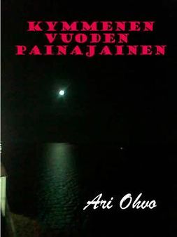 Ohvo, Ari - Kymmenen vuoden painajainen, e-bok