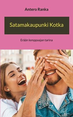 Ranka, Antero - Satamakaupunki Kotka: Erään lemppaajan tarina, e-bok