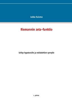 Kuisma, Jukka - Riemannin zeta-funktio: Selitys hypoteesille ja nollakohtien synnylle, e-kirja