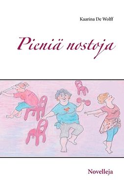 Wolff, Kaarina De - Pieniä nostoja: Novelleja, ebook