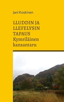 Koskinen, Jani - Lluddin ja Llefelysin tapaus - kymriläinen kansantaru, ebook