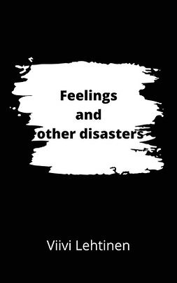 Lehtinen, Viivi - Feelings and other disasters, e-bok