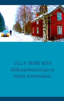 Kivi, Ulla-Mari - Jääkaapinsulattaja ja muita kertomuksia, ebook