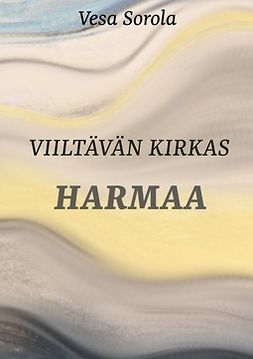 Sorola, Vesa-Pekka - Viiltävän kirkas harmaa: Runoja, ebook
