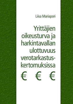 Mariapori, Liisa - Yrittäjien oikeusturva ja harkintavallan ulottuvuus verotarkastuskertomuksissa, e-kirja