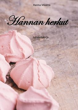 Määttä, Hanna - Hannan herkut: leivontakirja, e-kirja