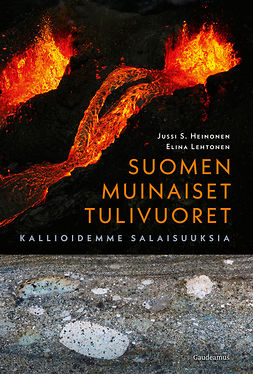 Heinonen, Jussi S. - Suomen muinaiset tulivuoret: Kallioidemme salaisuuksia, e-bok