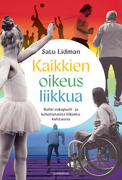 Lidman, Satu - Kaikkien oikeus liikkua: Kohti sukupuoli- ja kehotietoista liikuntakulttuuria, e-kirja