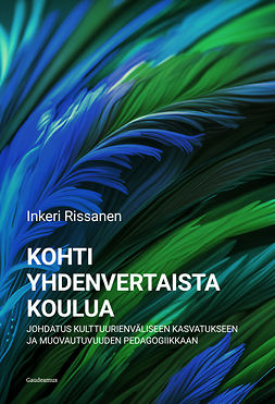 Rissanen, Inkeri - Kohti yhdenvertaista koulua: Johdatus kulttuurienväliseen kasvatukseen ja muovautuvuuden pedagogiikkaan, ebook