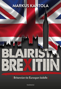 Kantola, Markus - Blairista Brexitiin: Britannian tie Euroopan laidalle, e-kirja