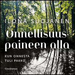 Suojanen, Ilona - Onnellisuuspaineen alla, äänikirja