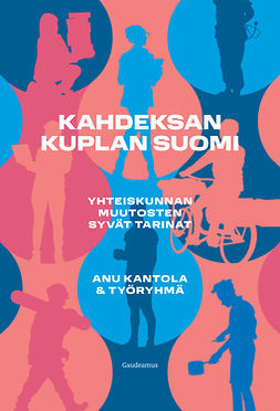 Kantola, Anu - Kahdeksan kuplan Suomi: Yhteiskunnan muutosten syvät tarinat, e-kirja