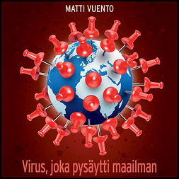 Vuento, Matti - Virus, joka pysäytti maailman: Koronapandemian syyt, seuraukset ja opetukset, äänikirja