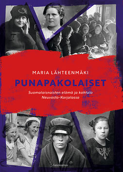 Lähteenmäki, Maria - Punapakolaiset: Suomalaisnaisten elämä ja kohtalo Neuvosto-Karjalassa, e-kirja