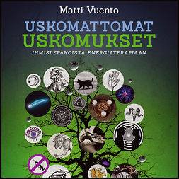 Vuento, Matti - Uskomattomat uskomukset, audiobook