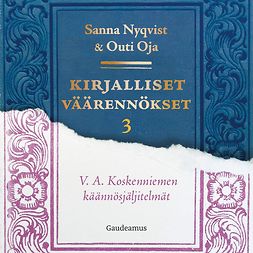 Nyqvist, Sanna - Kirjalliset väärennökset 3: V. A. Koskenniemen käännösjäljitelmät, äänikirja