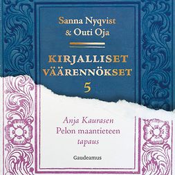 Nyqvist, Sanna - Kirjalliset väärennökset 5: Anja Kaurasen Pelon maantieteen tapaus, audiobook