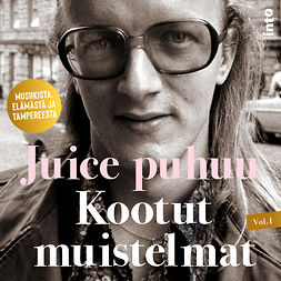 Lipponen, Kaj - Juice puhuu: Kootut muistelmat Vol I, audiobook