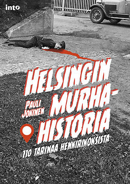 Jokinen, Pauli - Helsingin murhahistoria: 110 tarinaa henkirikoksista, e-kirja