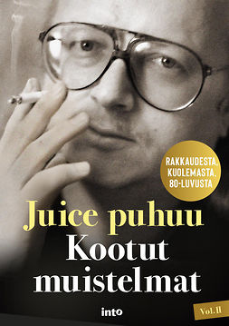 Lipponen, Kaj - Juice puhuu: Kootut muistelmat Vol II, ebook