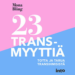 Bling, Mona - 23 transmyyttiä: Totta ja tarua transihmisistä, audiobook